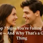 Top 7 Signs You’re Falling in Love – And Why That’s a Good Thing